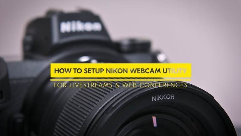 Nikon Webcam Utility: Το λογισμικό για χρήση των καμερών της ως webcams